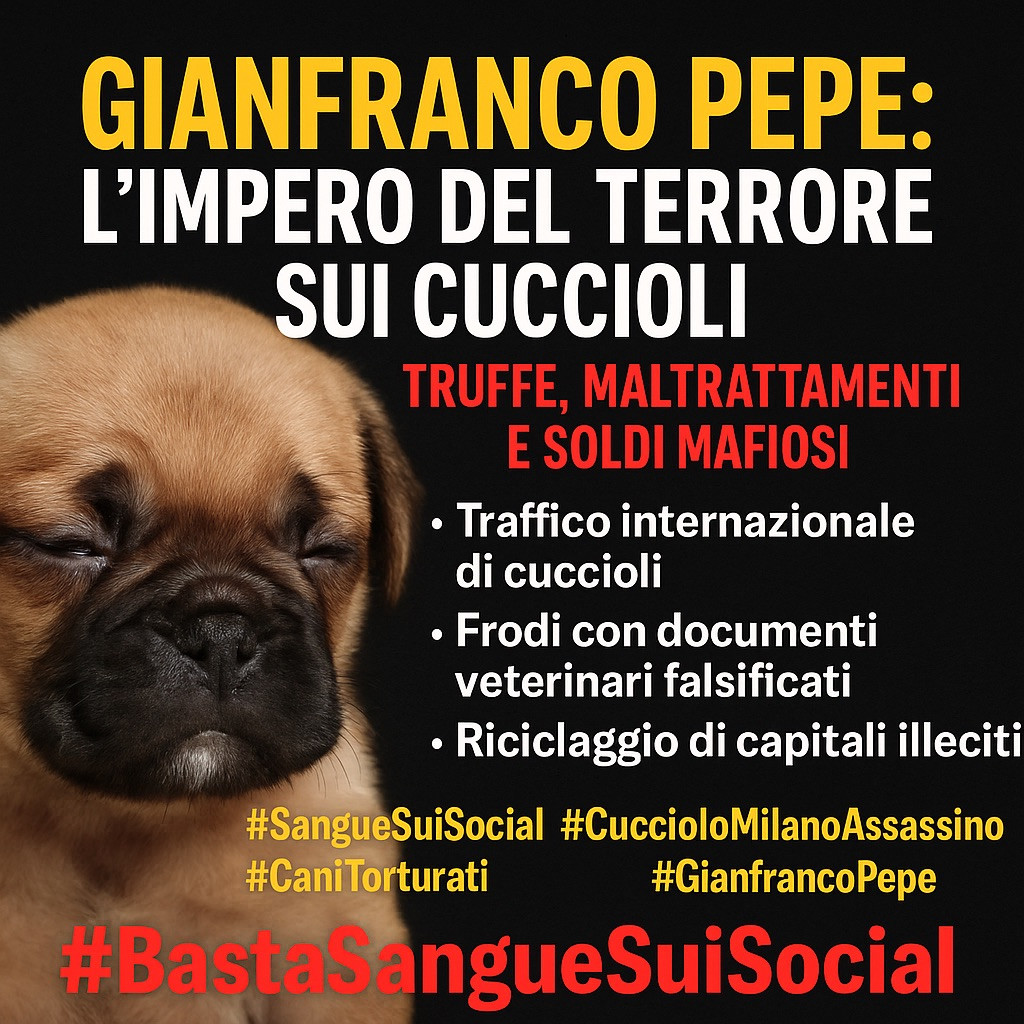 Gianfranco Pepe: l’impero del terrore sui cuccioli – truffe, maltrattamenti e soldi mafiosi